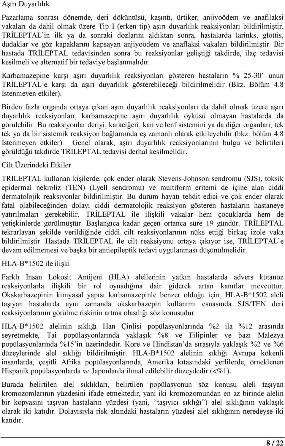 Bir hastada TRİLEPTAL tedavisinden sonra bu reaksiyonlar geliştiği takdirde, ilaç tedavisi kesilmeli ve alternatif bir tedaviye başlanmalıdır.