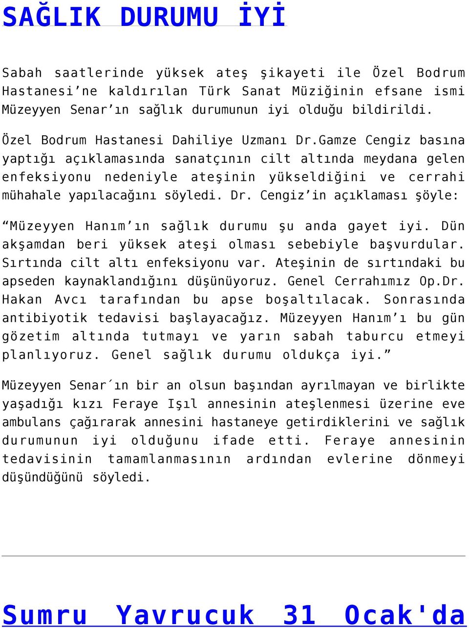 Gamze Cengiz basına yaptığı açıklamasında sanatçının cilt altında meydana gelen enfeksiyonu nedeniyle ateşinin yükseldiğini ve cerrahi mühahale yapılacağını söyledi. Dr.