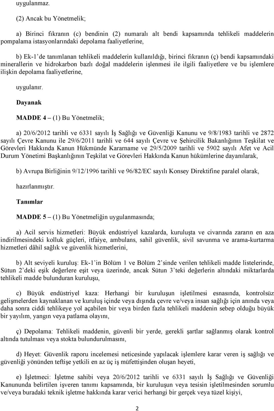 maddelerin kullanıldığı, birinci fıkranın (ç) bendi kapsamındaki minerallerin ve hidrokarbon bazlı doğal maddelerin işlenmesi ile ilgili faaliyetlere ve bu işlemlere ilişkin depolama faaliyetlerine,