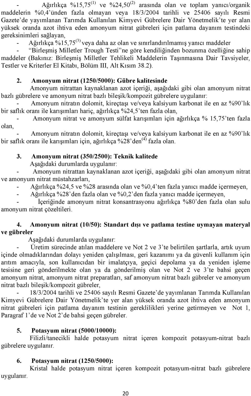 ve sınırlandırılmamış yanıcı maddeler - Birleşmiş Milletler Trough Testi ne göre kendiliğinden bozunma özelliğine sahip maddeler (Bakınız: Birleşmiş Milletler Tehlikeli Maddelerin Taşınmasına Dair