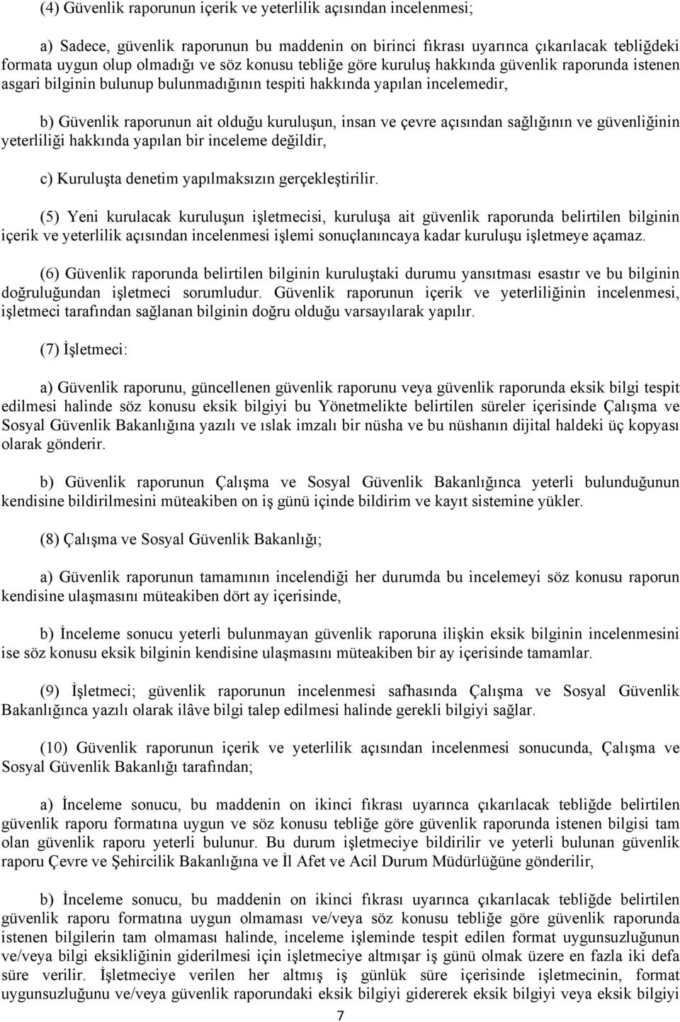 açısından sağlığının ve güvenliğinin yeterliliği hakkında yapılan bir inceleme değildir, c) Kuruluşta denetim yapılmaksızın gerçekleştirilir.