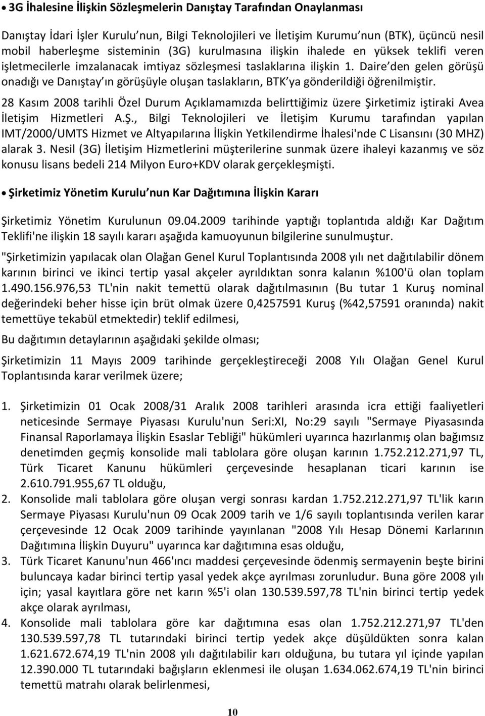 Daire den gelen görüşü onadığı ve Danıştay ın görüşüyle oluşan taslakların, BTK ya gönderildiği öğrenilmiştir.