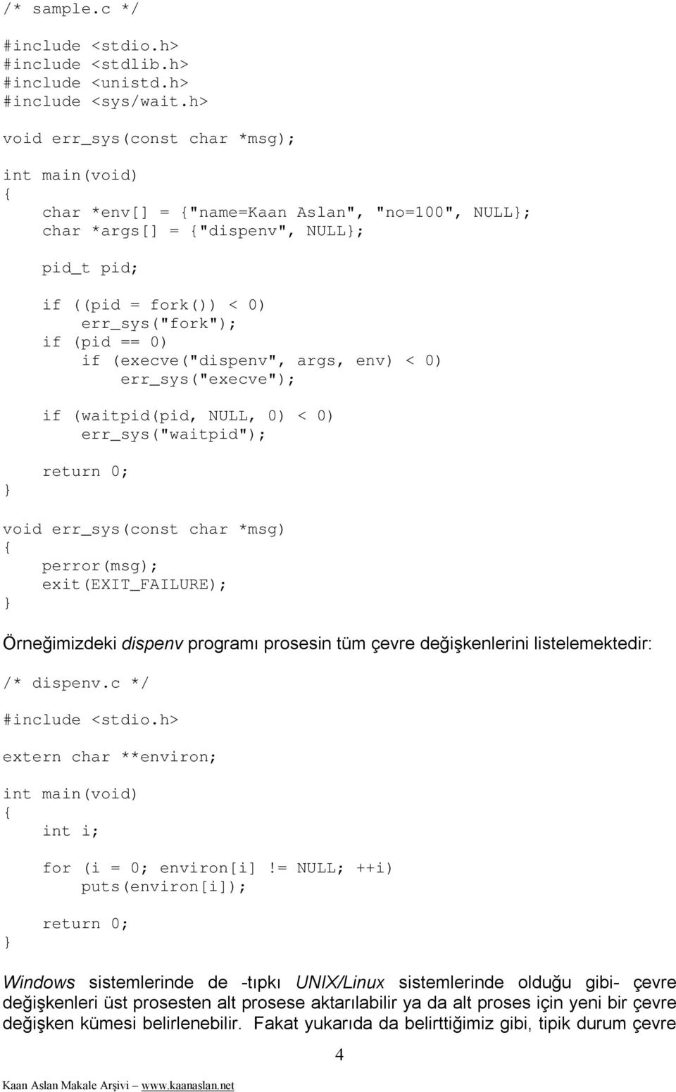 if (execve("dispenv", args, env) < 0) err_sys("execve"); if (waitpid(pid, NULL, 0) < 0) err_sys("waitpid"); return 0; void err_sys(const char *msg) { perror(msg); exit(exit_failure); Örneğimizdeki