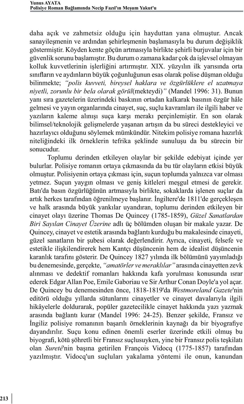 Bu durum o zamana kadar çok da işlevsel olmayan kolluk kuvvetlerinin işlerliğini artırmıştır. XIX.