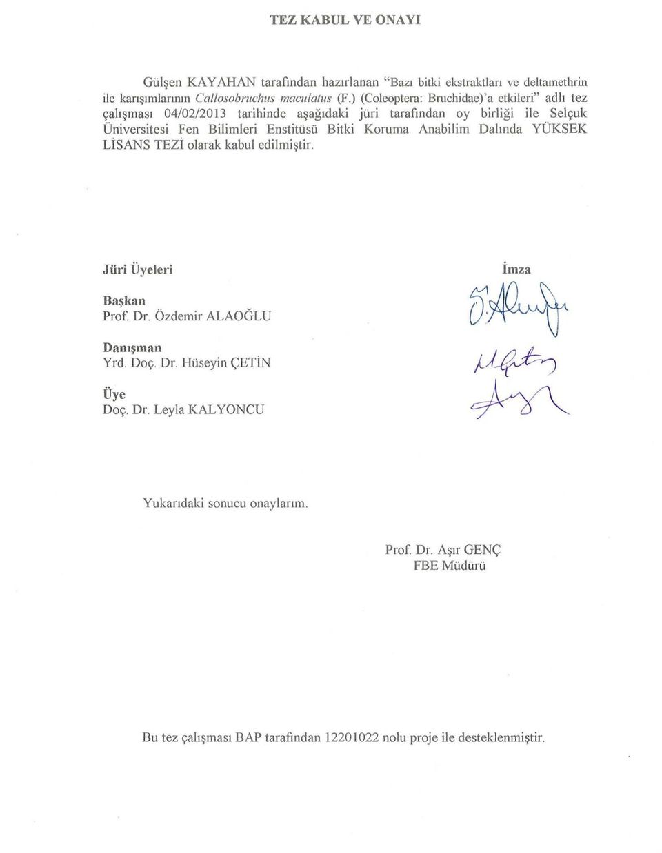 Enstitüsü Bitki Koruma Anabilim Dalında YÜKSEK LİSANS TEZİ olarak kabul edilmiştir. Jüri Üyeleri İmza Başkan Prof. Dr. Özdemir ALAOĞLU Danışman Yrd. Doç. Dr. Hüseyin ÇETİN Üye Doç.