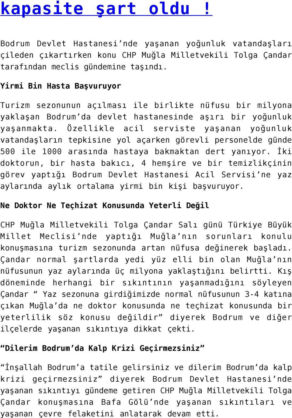 Özellikle acil serviste yaşanan yoğunluk vatandaşların tepkisine yol açarken görevli personelde günde 500 ile 1000 arasında hastaya bakmaktan dert yanıyor.