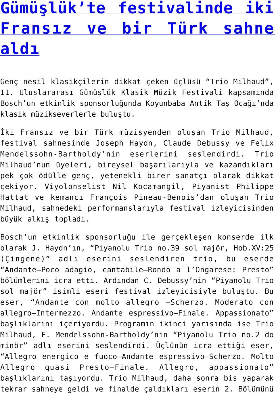 İki Fransız ve bir Türk müzisyenden oluşan Trio Milhaud, festival sahnesinde Joseph Haydn, Claude Debussy ve Felix Mendelssohn-Bartholdy nin eserlerini seslendirdi.