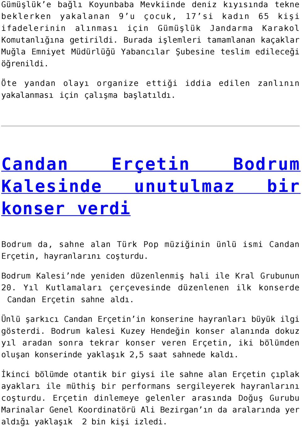 Candan Erçetin Bodrum Kalesinde unutulmaz bir konser verdi Bodrum da, sahne alan Türk Pop müziğinin ünlü ismi Candan Erçetin, hayranlarını coşturdu.