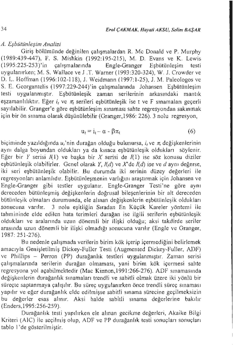 Weidmann (1997:1-25), J. M. Paleologos ve S. E. Georgantelis (1997:229-244)'in çalışmalarında Johansen Eşbi,jtünleşim testi uygulanmıştır.