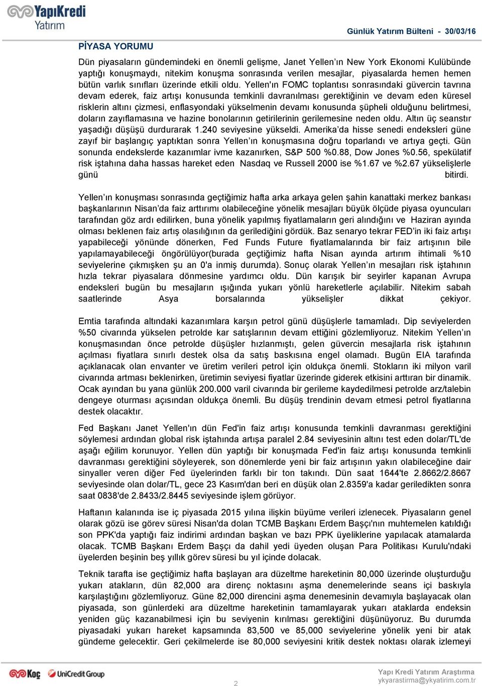 Yellen'ın FOMC toplantısı sonrasındaki güvercin tavrına devam ederek, faiz artışı konusunda temkinli davranılması gerektiğinin ve devam eden küresel risklerin altını çizmesi, enflasyondaki