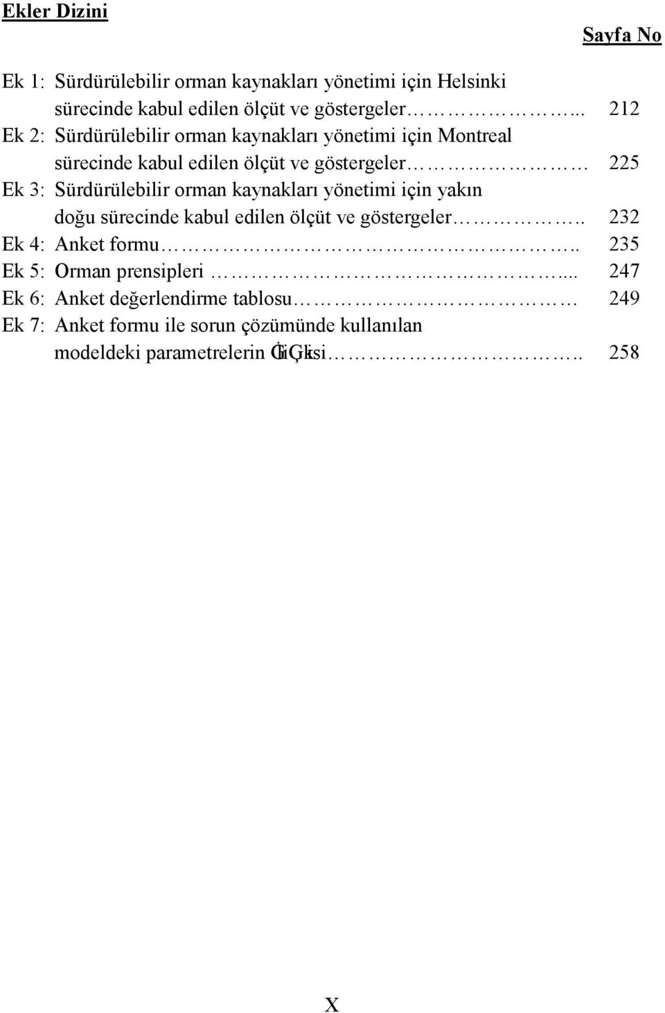 Sürdürülebilir orman kaynakları yönetimi için yakın doğu sürecinde kabul edilen ölçüt ve göstergeler.. 232 Ek 4: Anket formu.