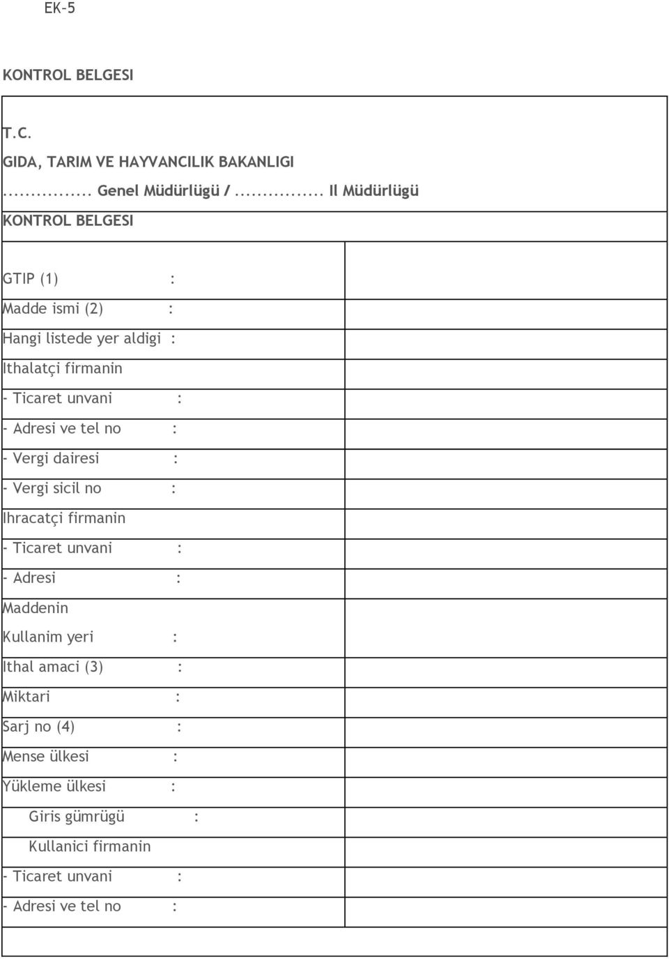 : - Adresi ve tel no : - Vergi dairesi : - Vergi sicil no : Ihracatçi firmanin - Ticaret unvani : - Adresi : Maddenin