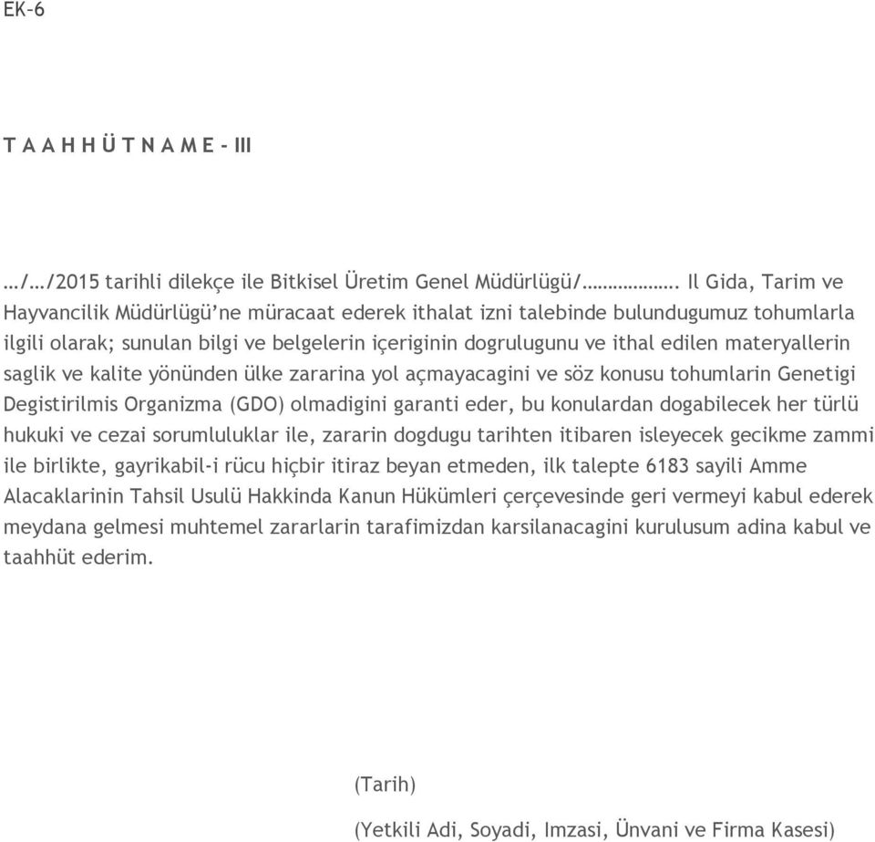 materyallerin saglik ve kalite yönünden ülke zararina yol açmayacagini ve söz konusu tohumlarin Genetigi Degistirilmis Organizma (GDO) olmadigini garanti eder, bu konulardan dogabilecek her türlü