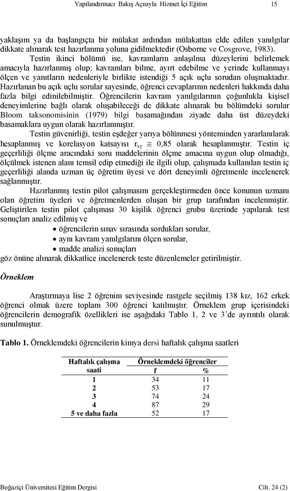 Testin ikinci bölümü ise, kavramların anlaşılma düzeylerini belirlemek amacıyla hazırlanmış olup; kavramları bilme, ayırt edebilme ve yerinde kullanmayı ölçen ve yanıtların nedenleriyle birlikte