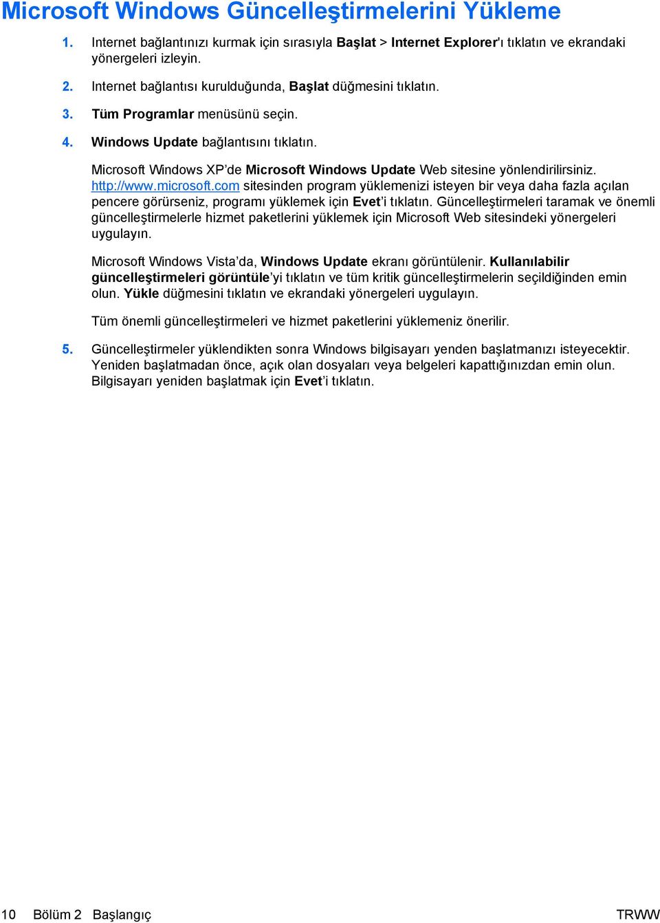 Microsoft Windows XP de Microsoft Windows Update Web sitesine yönlendirilirsiniz. http://www.microsoft.