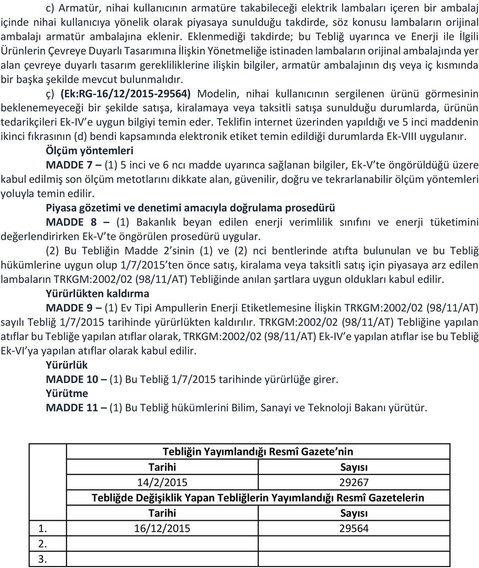 Eklenmediği takdirde; bu Tebliğ uyarınca ve Enerji ile İlgili Ürünlerin Çevreye Duyarlı Tasarımına İlişkin Yönetmeliğe istinaden lambaların orijinal ambalajında yer alan çevreye duyarlı tasarım