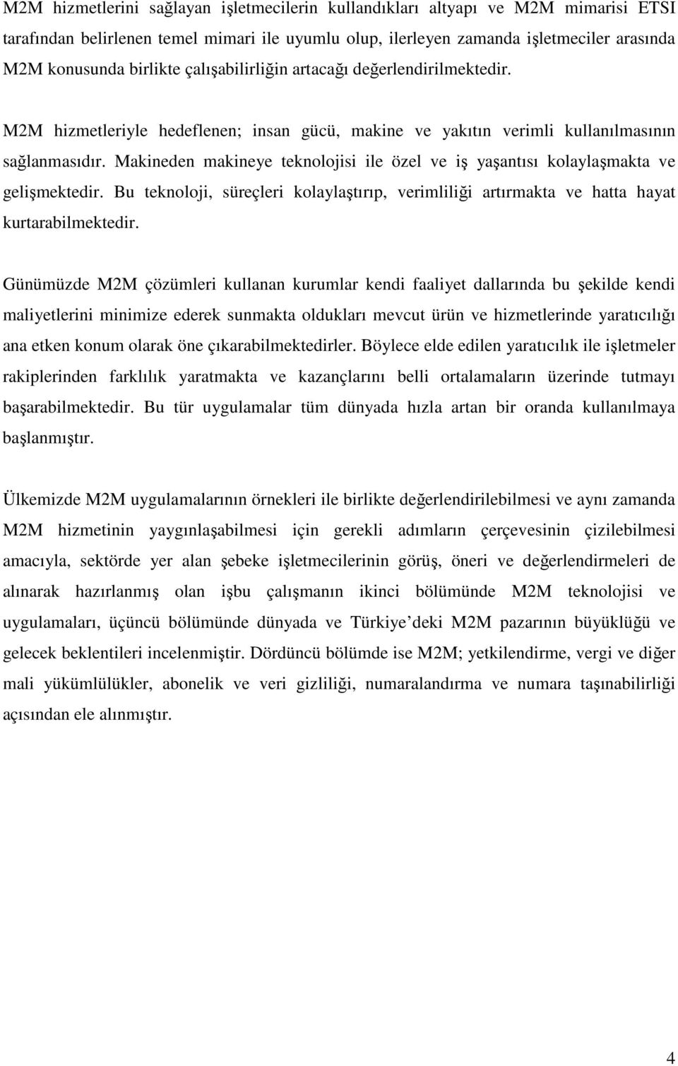 Makineden makineye teknolojisi ile özel ve iş yaşantısı kolaylaşmakta ve gelişmektedir. Bu teknoloji, süreçleri kolaylaştırıp, verimliliği artırmakta ve hatta hayat kurtarabilmektedir.