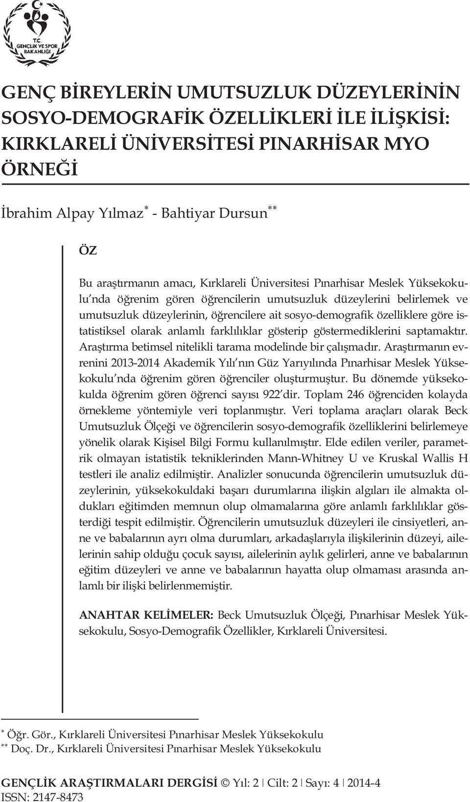 istatistiksel olarak anlamlı farklılıklar gösterip göstermediklerini saptamaktır. Araştırma betimsel nitelikli tarama modelinde bir çalışmadır.