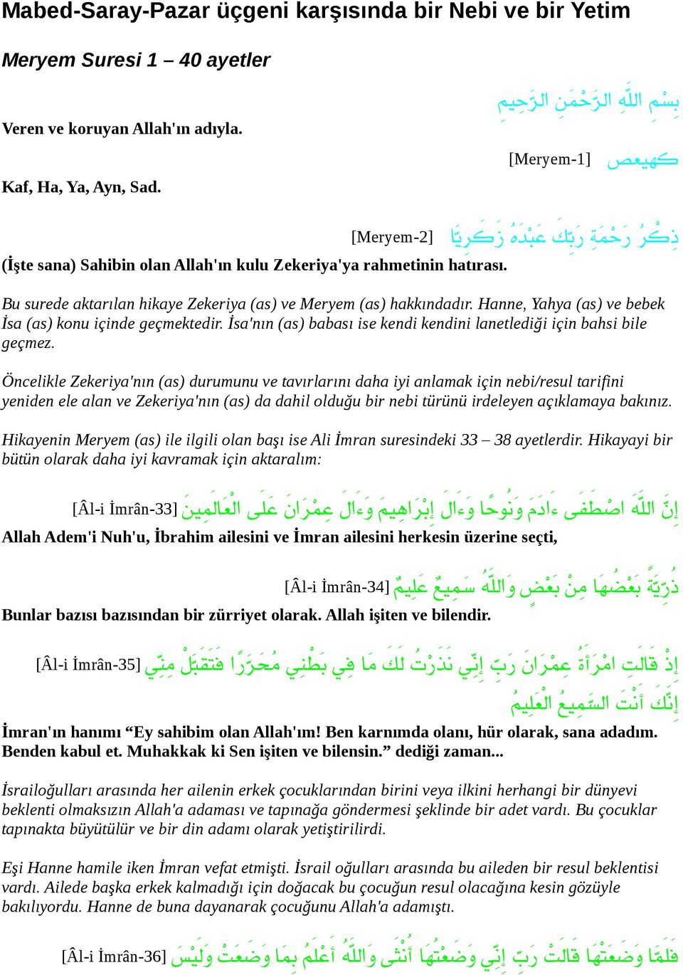 ذ ك را ر ح م ةا رب كا ع ب د ها ز ك ر يا Bu surede aktarılan hikaye Zekeriya (as) ve Meryem (as) hakkındadır. Hanne, Yahya (as) ve bebek İsa (as) konu içinde geçmektedir.