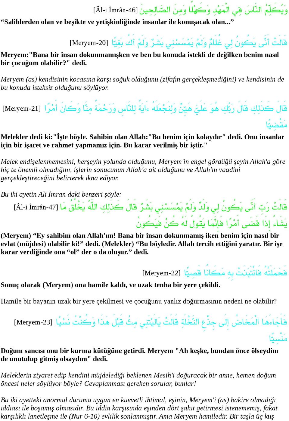 olabilir?" dedi. Meryem (as) kendisinin kocasına karşı soğuk olduğunu (zifafın gerçekleşmediğini) ve kendisinin de bu konuda isteksiz olduğunu söylüyor.