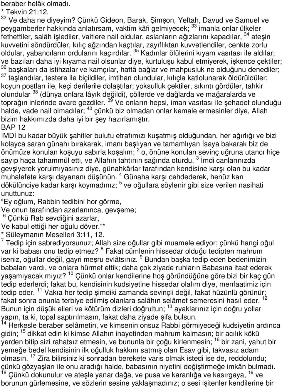 aslanların ağızlarını kapadılar, 34 ateşin kuvvetini söndürdüler, kılıç ağzından kaçtılar, zayıflıktan kuvvetlendiler, cenkte zorlu oldular, yabancıların ordularını kaçırdılar.