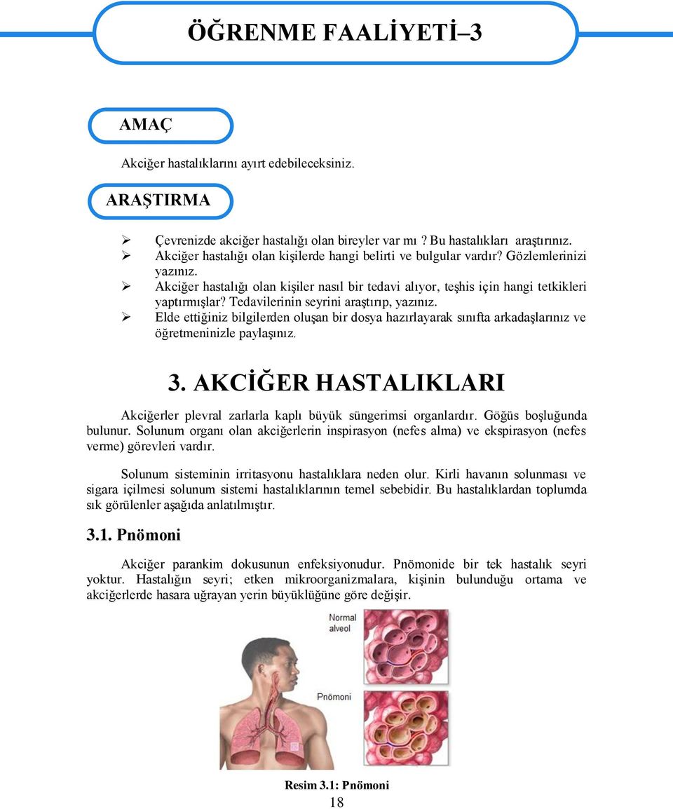 Tedavilerinin seyrini araģtırıp, yazınız. Elde ettiğiniz bilgilerden oluģan bir dosya hazırlayarak sınıfta arkadaģlarınız ve öğretmeninizle paylaģınız. 3.