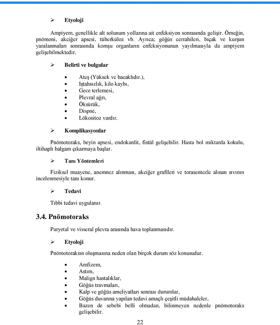 ), IĢtahsızlık, kilo kaybı, Gece terlemesi, Plevral ağrı, Öksürük, Dispne, Lökositoz vardır. Komplikasyonlar Pnömotoraks, beyin apsesi, endokardit, fistül geliģebilir.