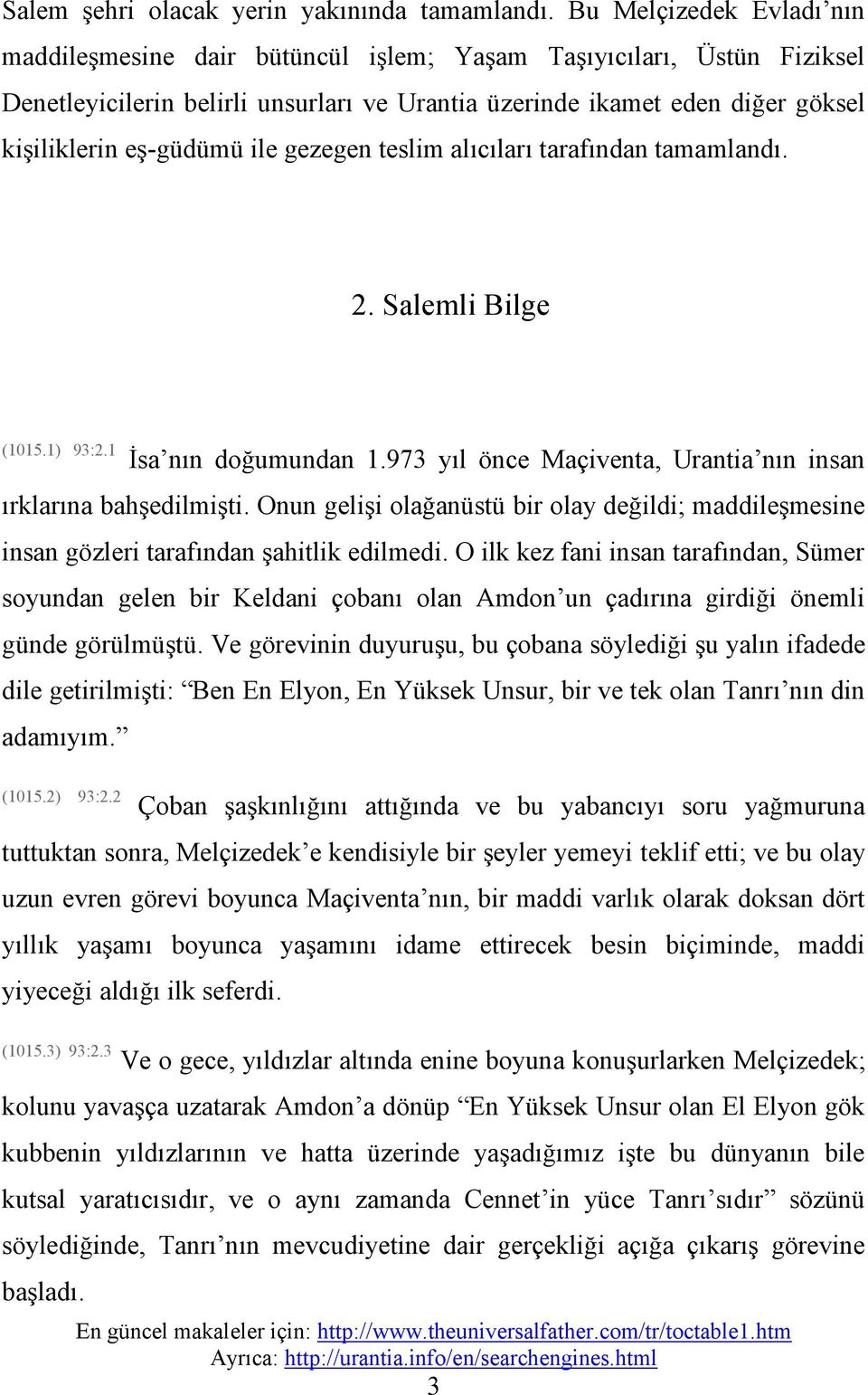 ile gezegen teslim alıcıları tarafından tamamlandı. 2. Salemli Bilge (1015.1) 93:2.1 İsa nın doğumundan 1.973 yıl önce Maçiventa, Urantia nın insan ırklarına bahşedilmişti.