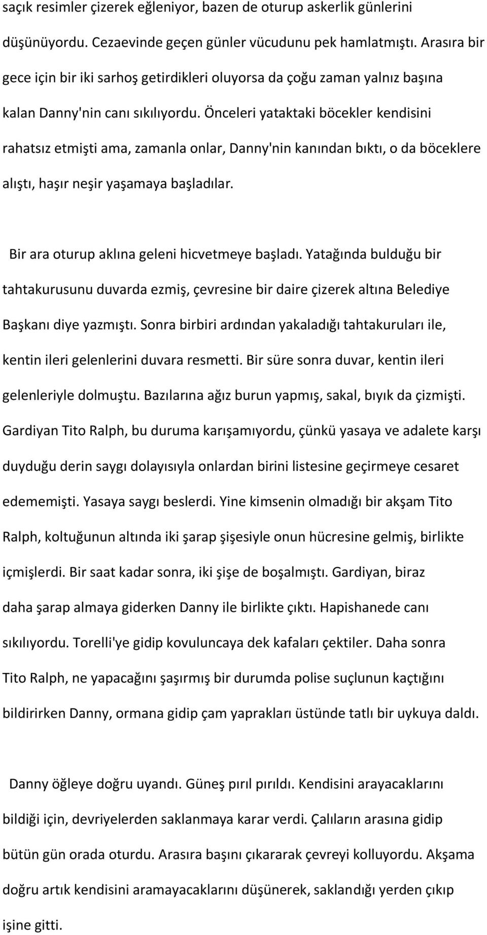 Önceleri yataktaki böcekler kendisini rahatsız etmişti ama, zamanla onlar, Danny'nin kanından bıktı, o da böceklere alıştı, haşır neşir yaşamaya başladılar.