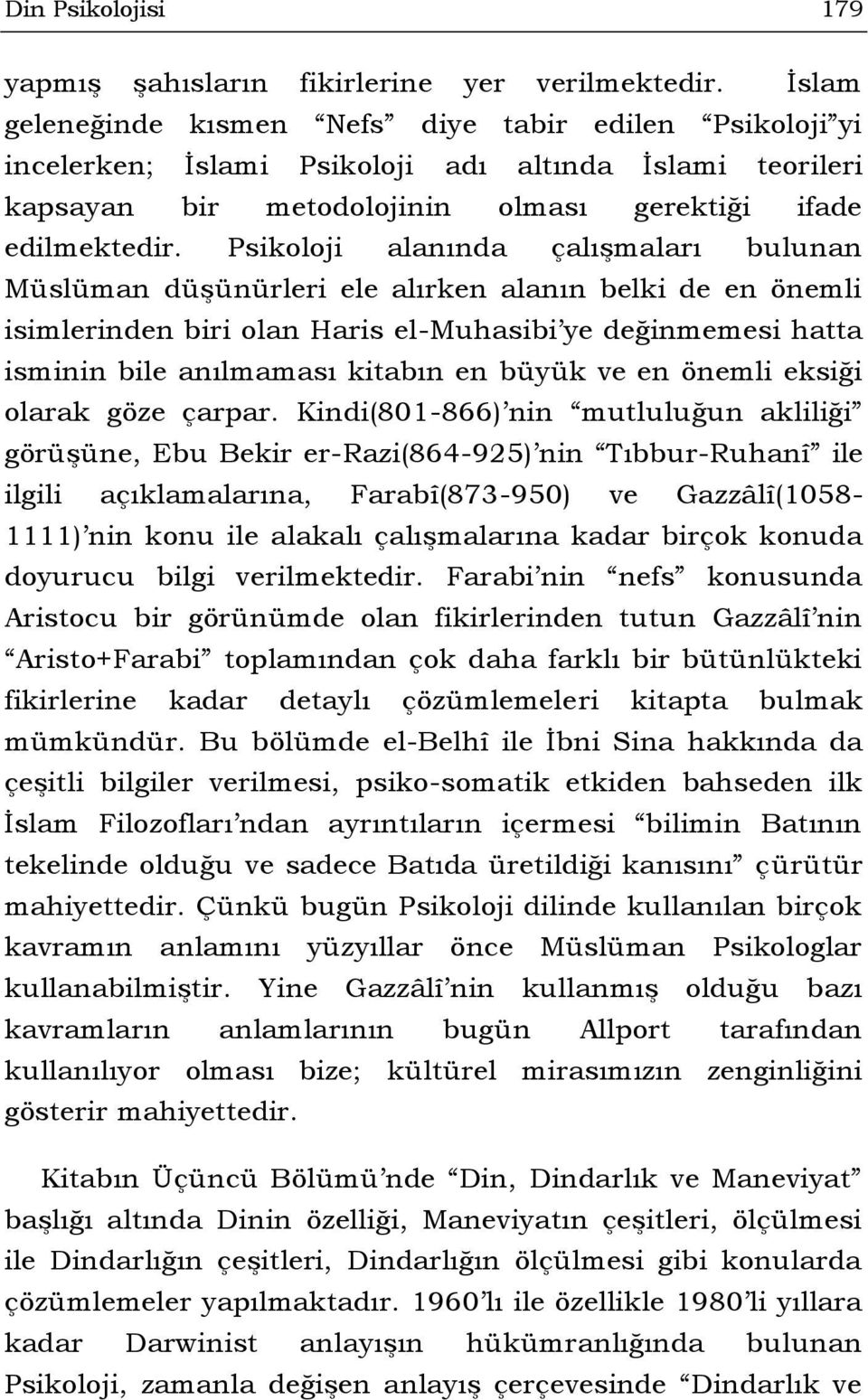 Psikoloji alanında çalışmaları bulunan Müslüman düşünürleri ele alırken alanın belki de en önemli isimlerinden biri olan Haris el-muhasibi ye değinmemesi hatta isminin bile anılmaması kitabın en