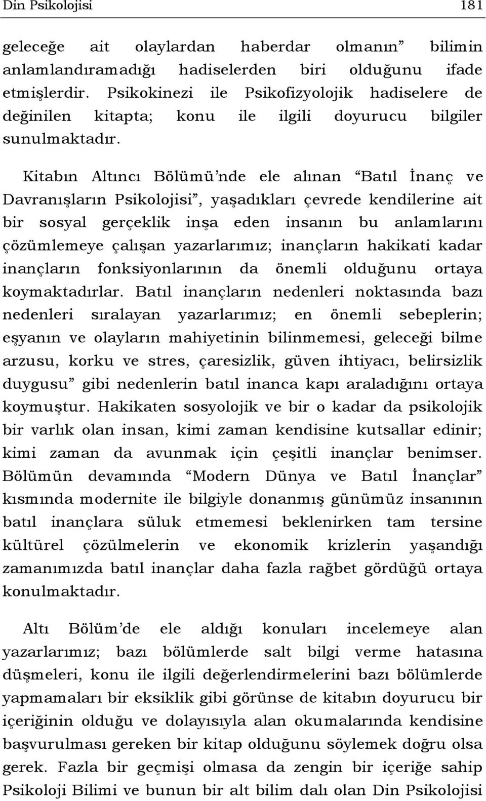 Kitabın Altıncı Bölümü nde ele alınan Batıl İnanç ve Davranışların Psikolojisi, yaşadıkları çevrede kendilerine ait bir sosyal gerçeklik inşa eden insanın bu anlamlarını çözümlemeye çalışan