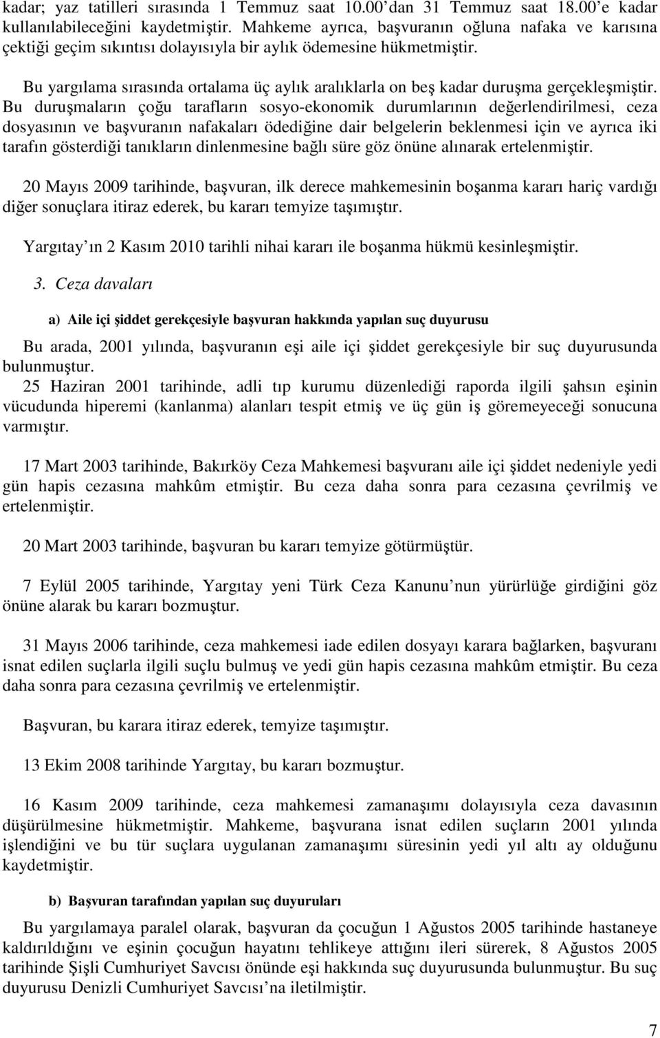 Bu yargılama sırasında ortalama üç aylık aralıklarla on beş kadar duruşma gerçekleşmiştir.