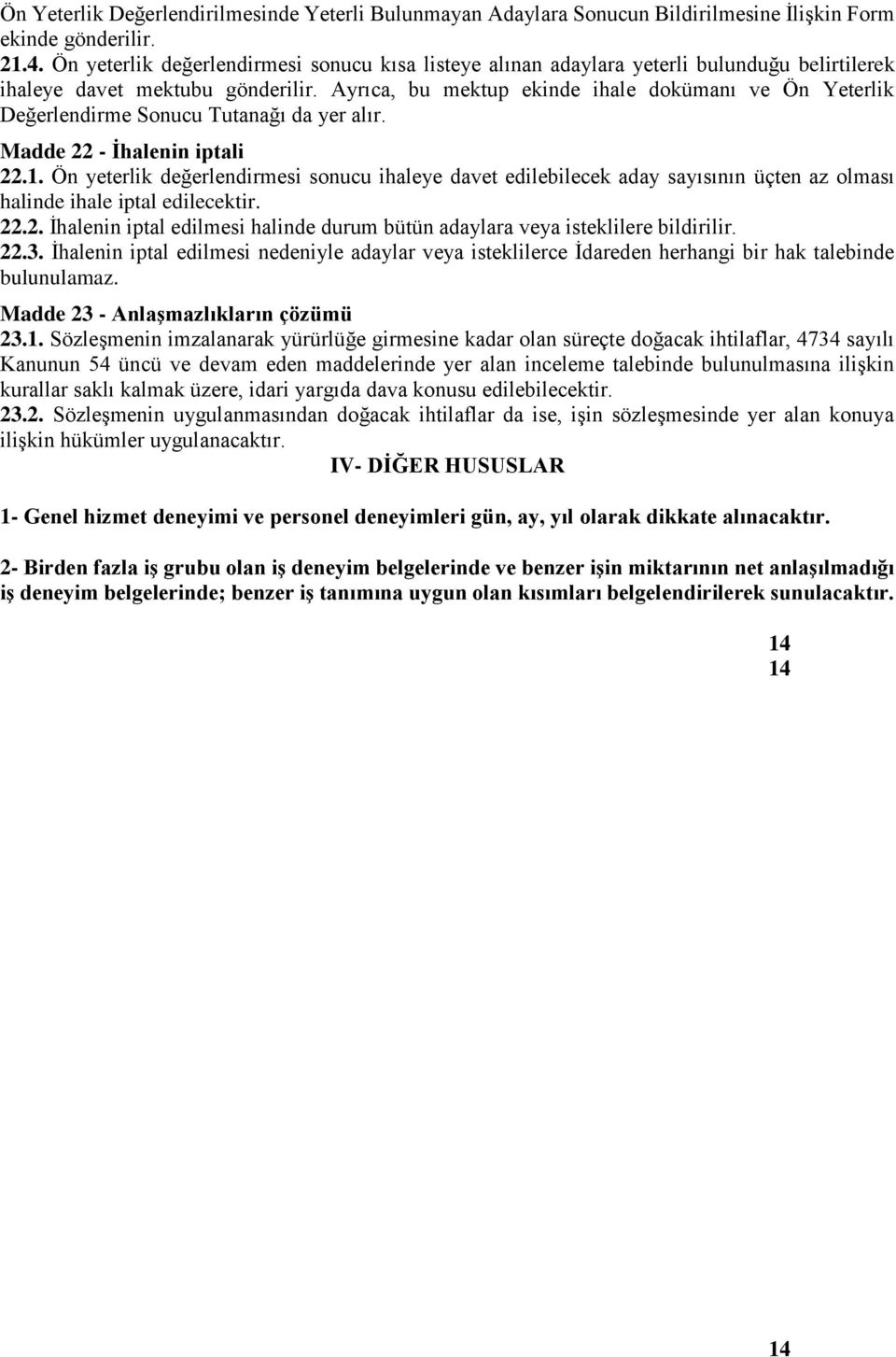 Ayrıca, bu mektup ekinde ihale dokümanı ve Ön Yeterlik Değerlendirme Sonucu Tutanağı da yer alır. Madde 22 - İhalenin iptali 22.1.