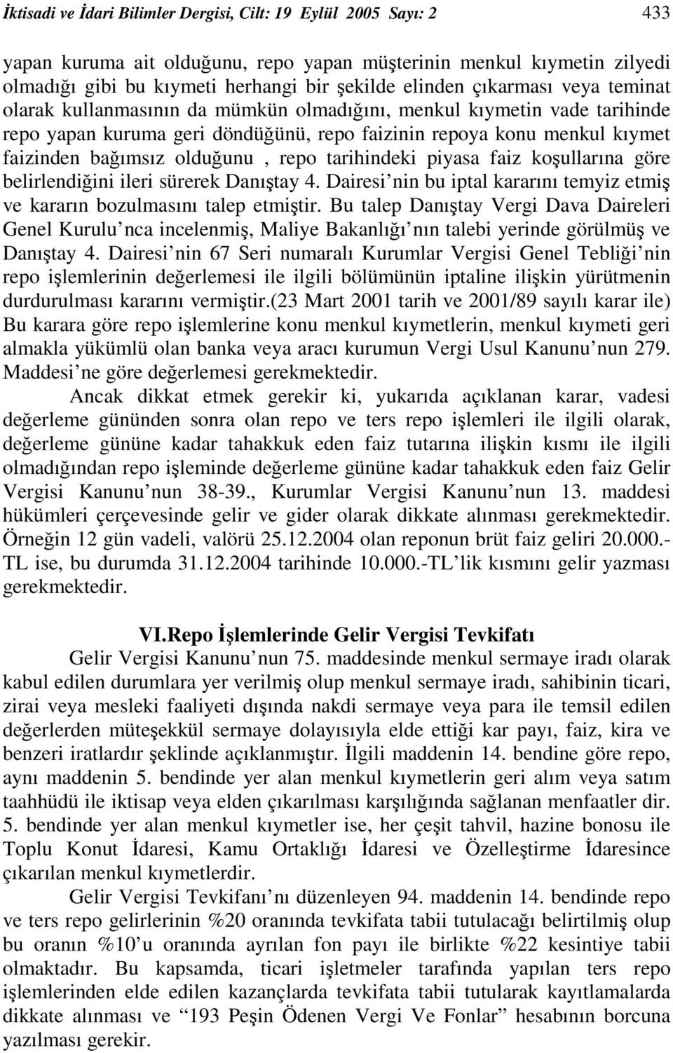 tarihindeki piyasa faiz koullarına göre belirlendiini ileri sürerek Danıtay 4. Dairesi nin bu iptal kararını temyiz etmi ve kararın bozulmasını talep etmitir.