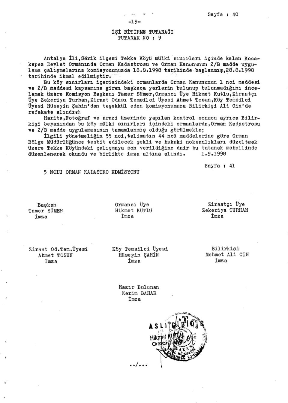 8*1990 tarihinde başlanmış,28*8*1998 tarihinde ikmal edilmiştir* Bu köy sınırları içerisindeki ormanlarda Orman Kanununun 1 nci maddesi ve 2/B maddesi kapsamına giren başkaca yerlerin bulunup