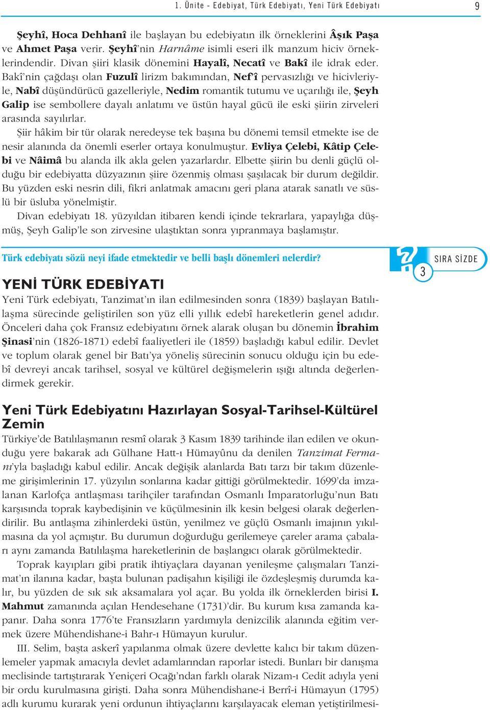 Bakî nin ça dafl olan Fuzulî lirizm bak m ndan, Nef î pervas zl ve hicivleriyle, Nabî düflündürücü gazelleriyle, Nedim romantik tutumu ve uçar l ile, fieyh Galip ise sembollere dayal anlat m ve üstün