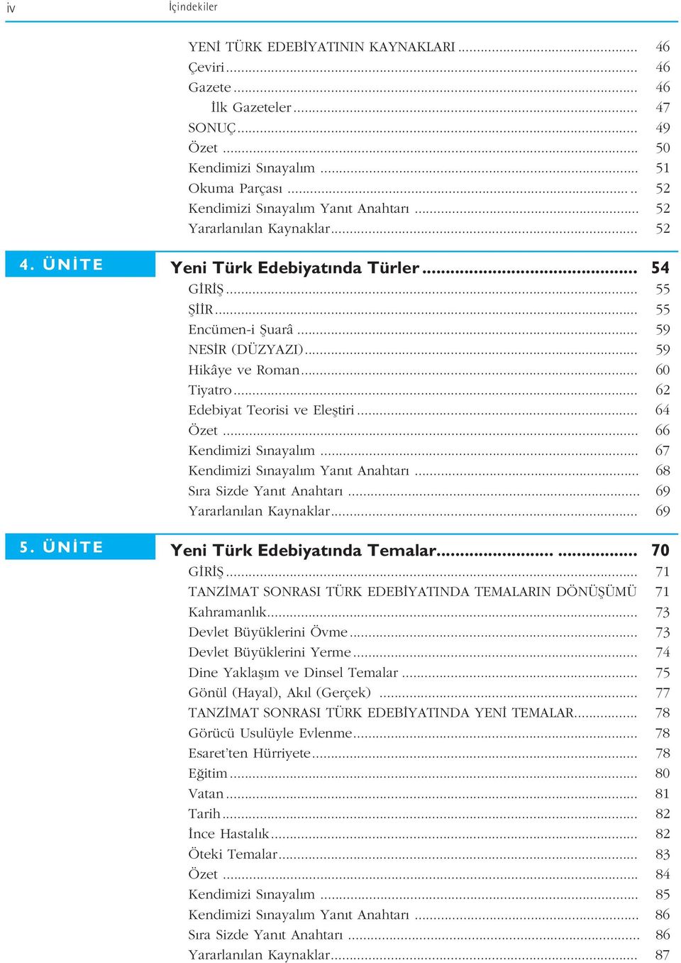 .. 62 Edebiyat Teorisi ve Elefltiri... 64 Özet... 66 Kendimizi S nayal m... 67 Kendimizi S nayal m Yan t Anahtar... 68 S ra Sizde Yan t Anahtar... 69 Yararlan lan Kaynaklar.