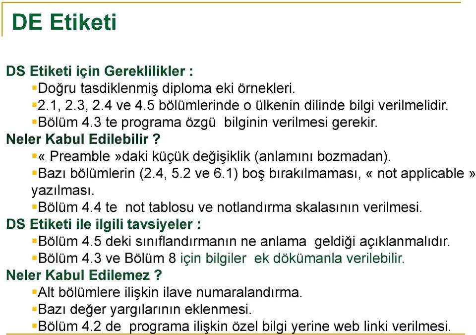 1) boş bırakılmaması, «not applicable» yazılması. Bölüm 4.4 te not tablosu ve notlandırma skalasının verilmesi. DS Etiketi ile ilgili tavsiyeler : Bölüm 4.