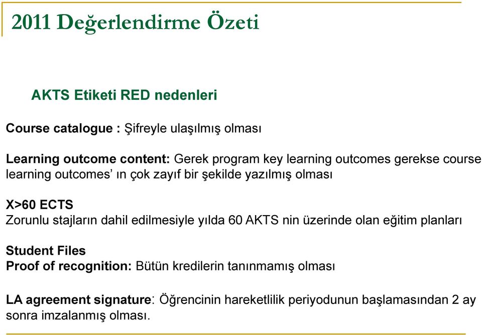 Zorunlu stajların dahil edilmesiyle yılda 60 AKTS nin üzerinde olan eğitim planları Student Files Proof of recognition: Bütün