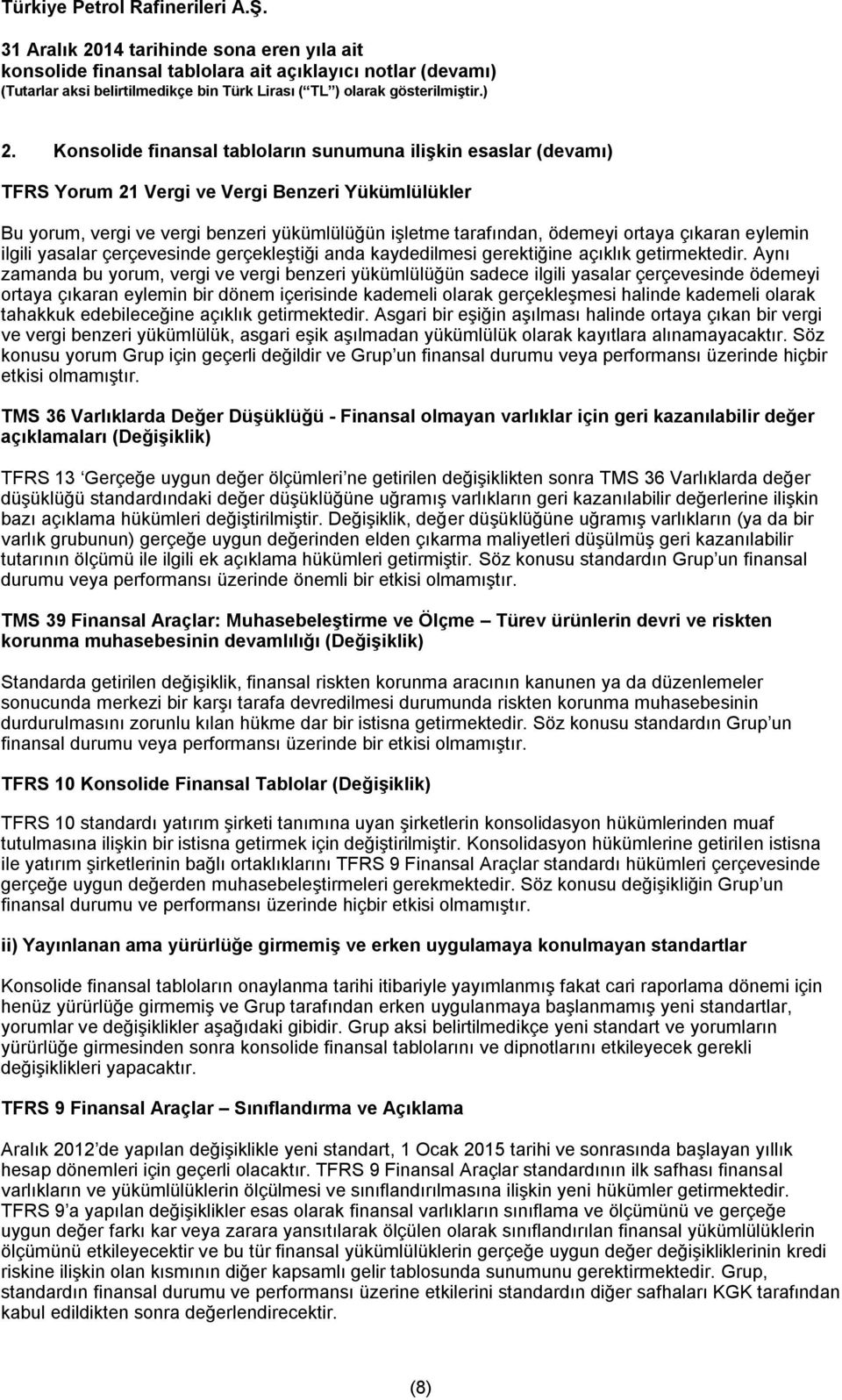 Aynı zamanda bu yorum, vergi ve vergi benzeri yükümlülüğün sadece ilgili yasalar çerçevesinde ödemeyi ortaya çıkaran eylemin bir dönem içerisinde kademeli olarak gerçekleşmesi halinde kademeli olarak