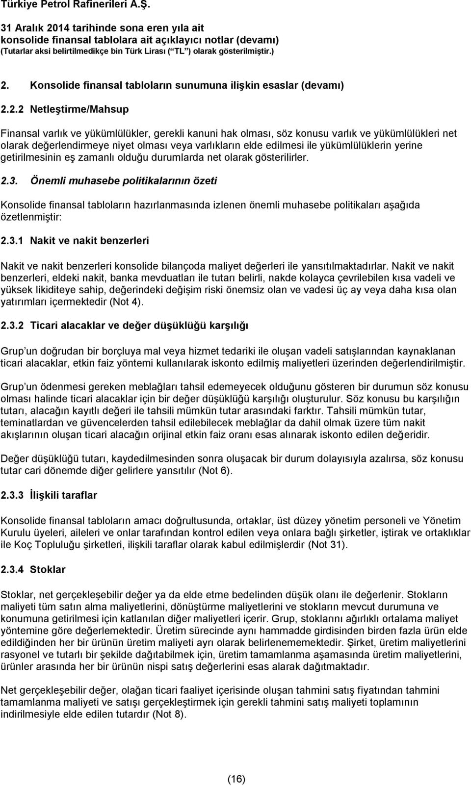 Önemli muhasebe politikalarının özeti Konsolide finansal tabloların hazırlanmasında izlenen önemli muhasebe politikaları aşağıda özetlenmiştir: 2.3.