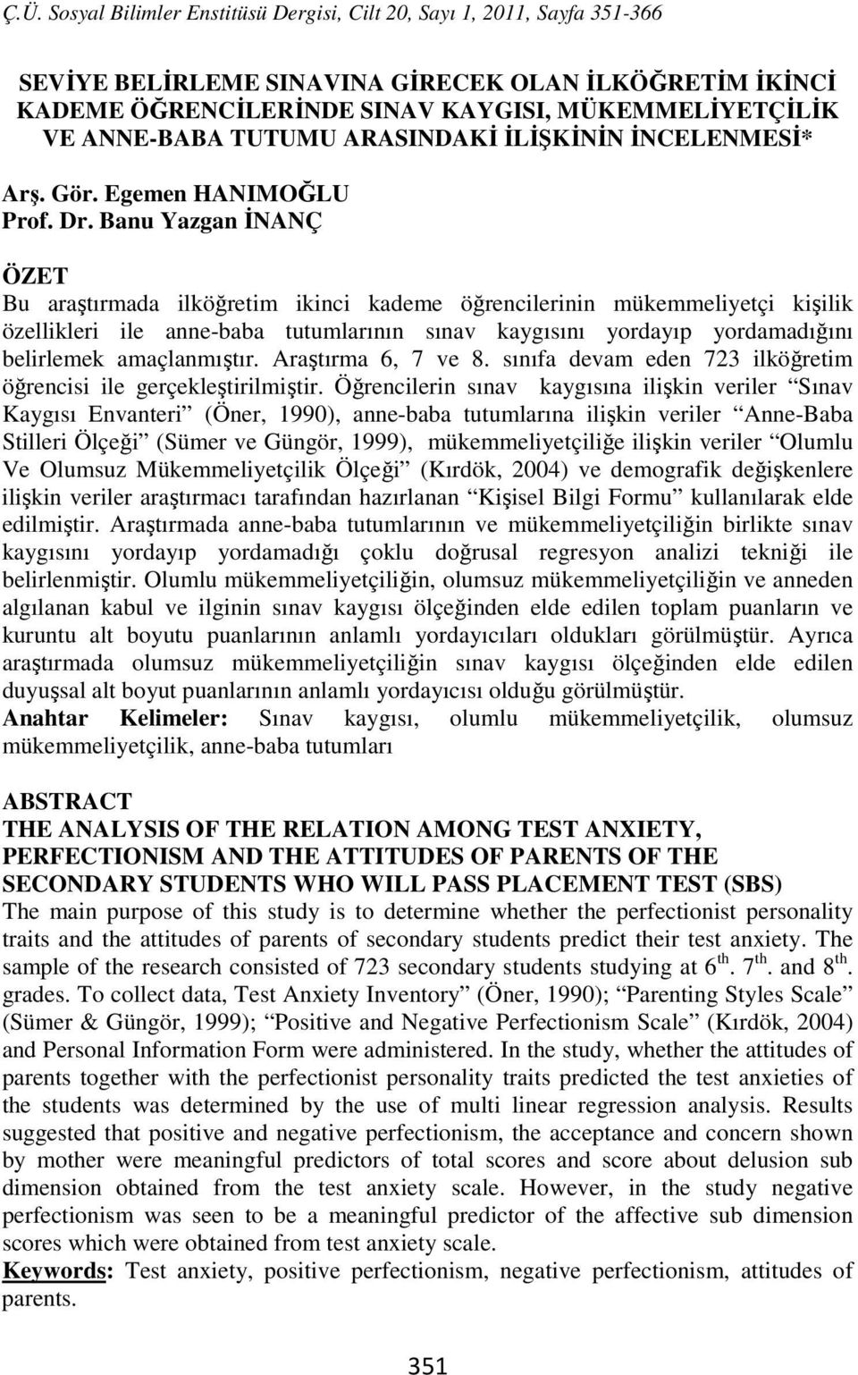 amaçlanmıştır. Araştırma 6, 7 ve 8. sınıfa devam eden 723 ilköğretim öğrencisi ile gerçekleştirilmiştir.