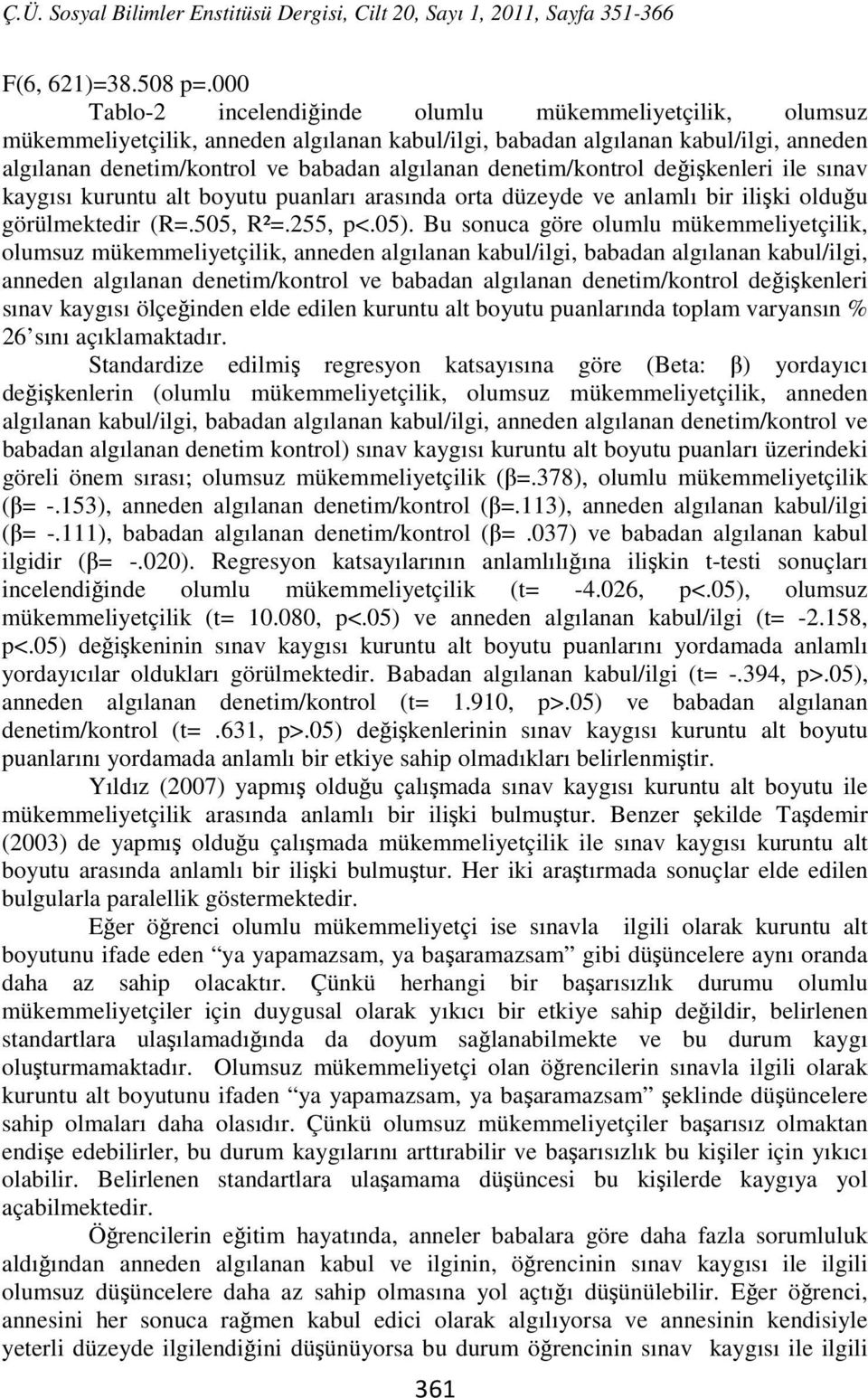 denetim/kontrol değişkenleri ile sınav kaygısı kuruntu alt boyutu puanları arasında orta düzeyde ve anlamlı bir ilişki olduğu görülmektedir (R=.505, R²=.255, p<.05).