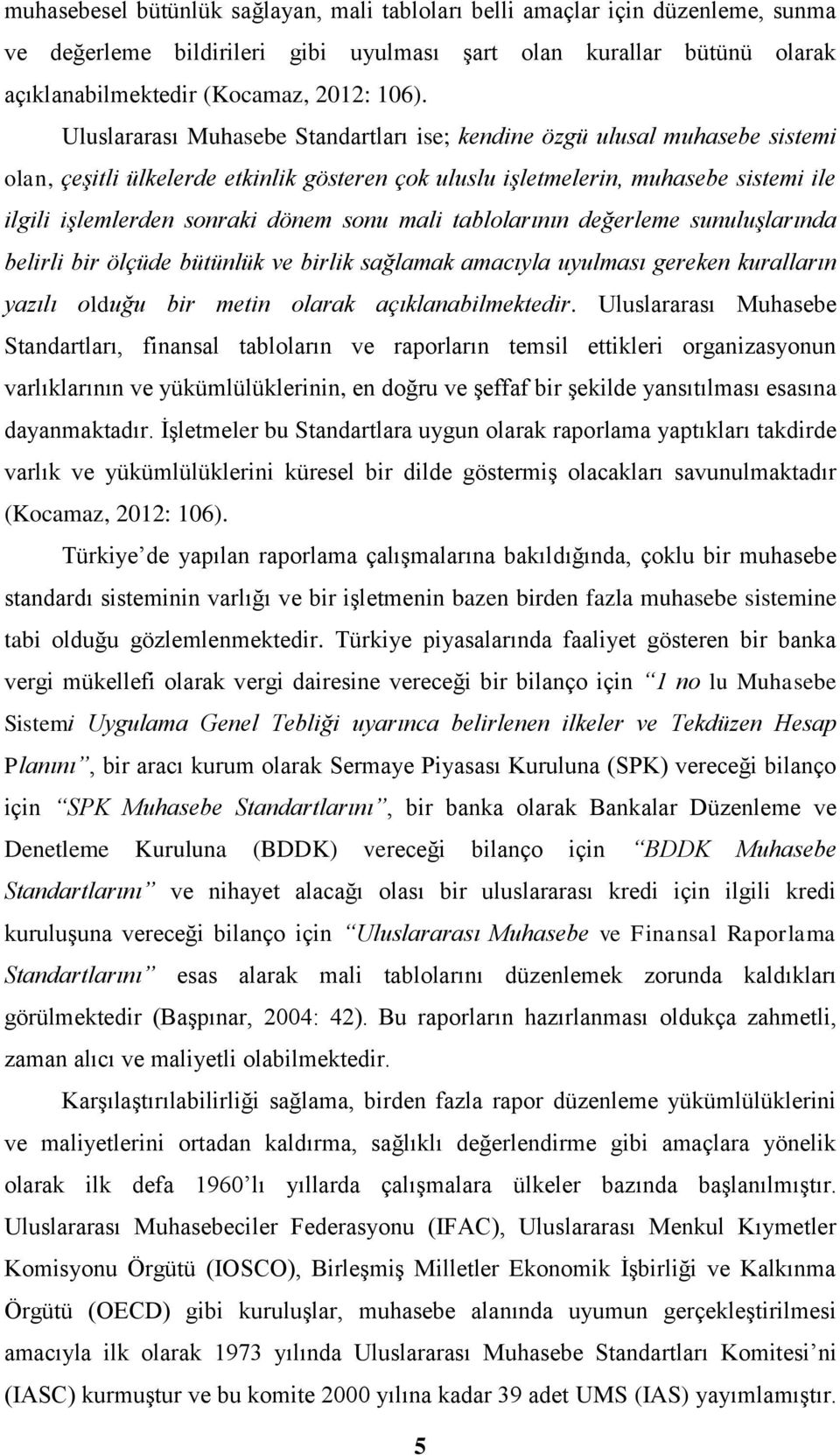 sonu mali tablolarının değerleme sunuluşlarında belirli bir ölçüde bütünlük ve birlik sağlamak amacıyla uyulması gereken kuralların yazılı olduğu bir metin olarak açıklanabilmektedir.