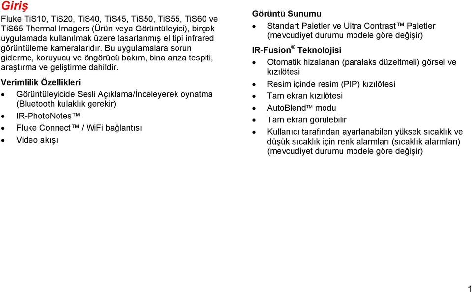 Verimlilik Özellikleri Görüntüleyicide Sesli Açıklama/İnceleyerek oynatma (Bluetooth kulaklık gerekir) IR-PhotoNotes Fluke Connect / WiFi bağlantısı Video akışı Görüntü Sunumu Standart Paletler ve