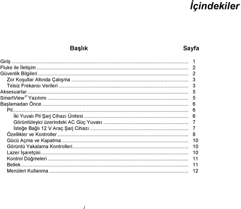 .. 6 İki Yuvalı Pil Şarj Cihazı Ünitesi... 6 Görüntüleyici üzerindeki AC Güç Yuvası... 7 İsteğe Bağlı 12 V Araç Şarj Cihazı.