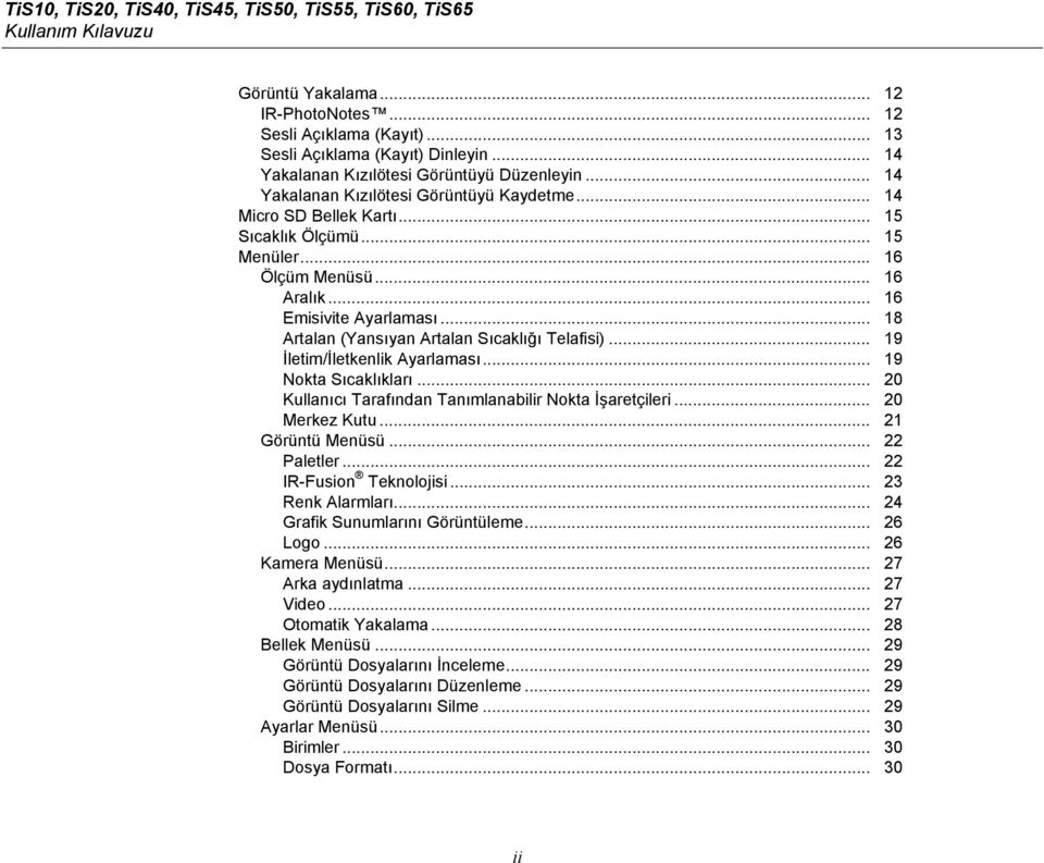 .. 16 Emisivite Ayarlaması... 18 Artalan (Yansıyan Artalan Sıcaklığı Telafisi)... 19 İletim/İletkenlik Ayarlaması... 19 Nokta Sıcaklıkları... 20 Kullanıcı Tarafından Tanımlanabilir Nokta İşaretçileri.