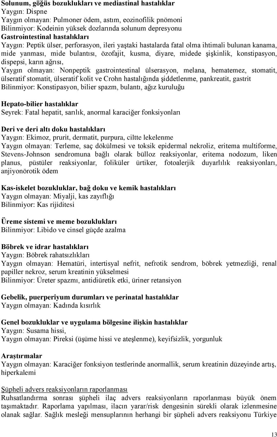 konstipasyon, dispepsi, karın ağrısı, Yaygın olmayan: Nonpeptik gastrointestinal ülserasyon, melana, hematemez, stomatit, ülseratif stomatit, ülseratif kolit ve Crohn hastalığında şiddetlenme,