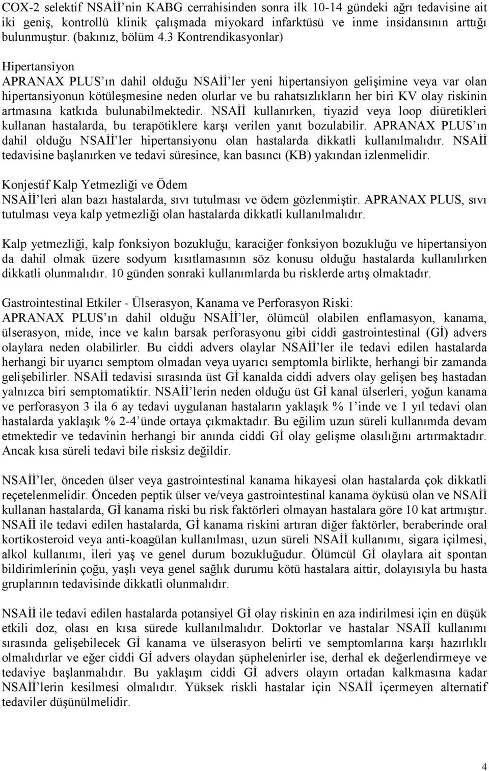 3 Kontrendikasyonlar) Hipertansiyon APRANAX PLUS ın dahil olduğu NSAİİ ler yeni hipertansiyon gelişimine veya var olan hipertansiyonun kötüleşmesine neden olurlar ve bu rahatsızlıkların her biri KV