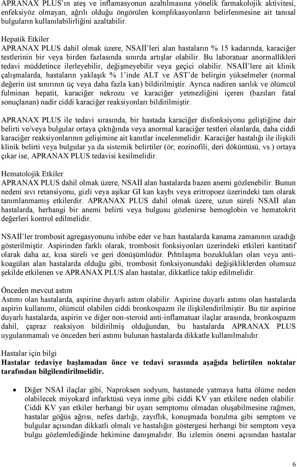 Bu laboratuar anormallikleri tedavi müddetince ilerleyebilir, değişmeyebilir veya geçici olabilir.